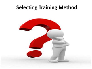 Selecting Training Method
 