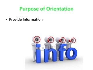 Purpose of Orientation
• Provide Information
 
