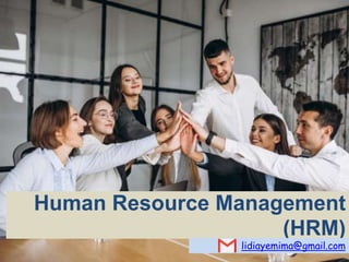 Human Resource Management
(HRM)
lidiayemima@gmail.com
 