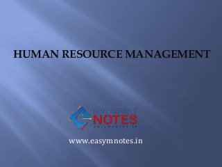 HUMAN RESOURCE MANAGEMENT
www.easymnotes.in
 