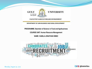 Five
PROGRAMME: Bachelor of Science in Food and Agribusiness
COURSE UNIT: Human Resource Management
NAME: KABILA JONATHAN OBBO
Monday, August 30, 2021
 