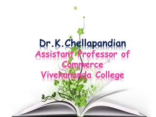 Dr.K.Chellapandian
Assistant Professor of
Commerce
Vivekananda College
 
