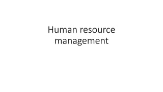 Human resource
management
 