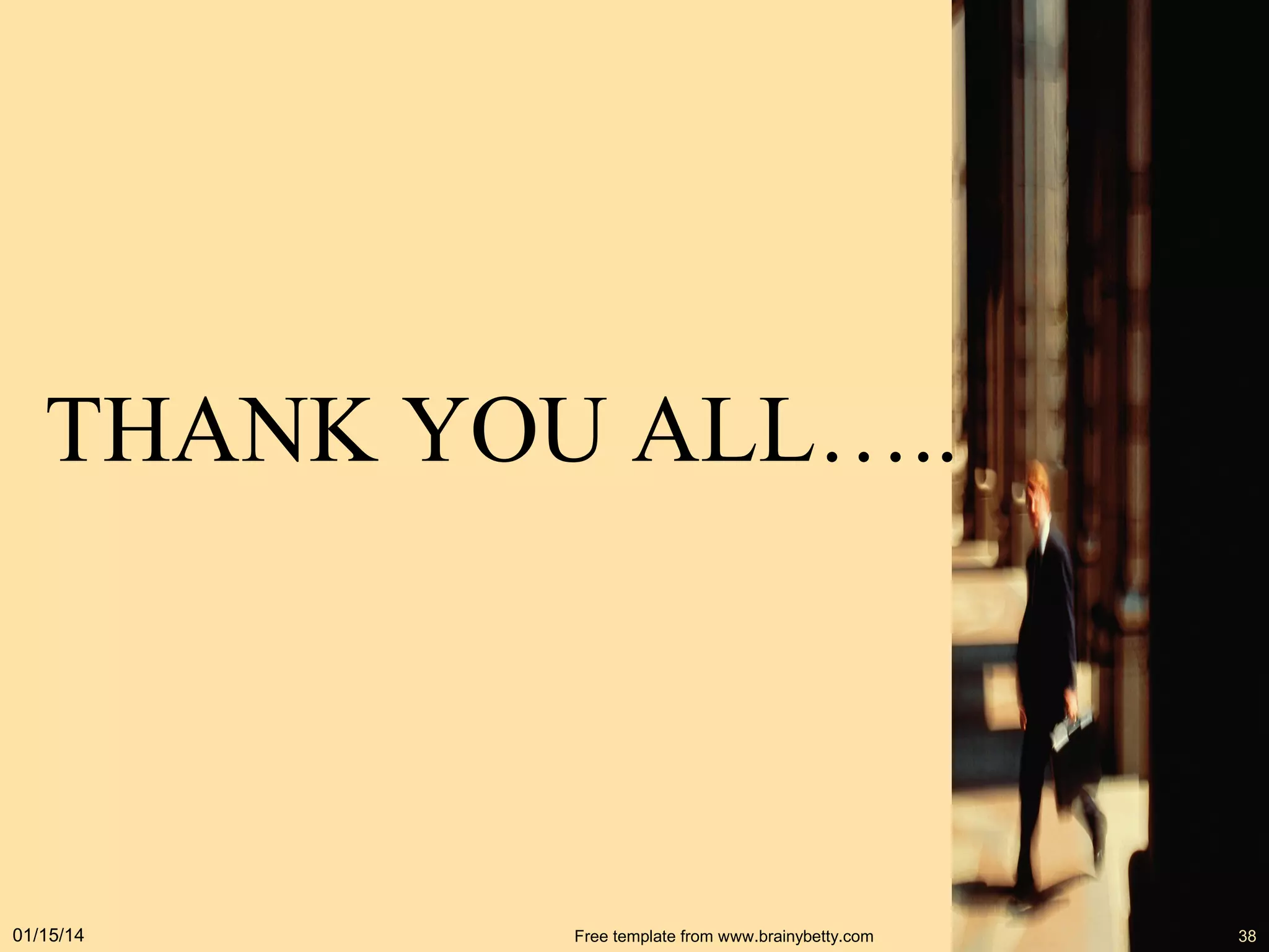 THANK YOU ALL…..

01/15/14

Free template from www.brainybetty.com

38

 