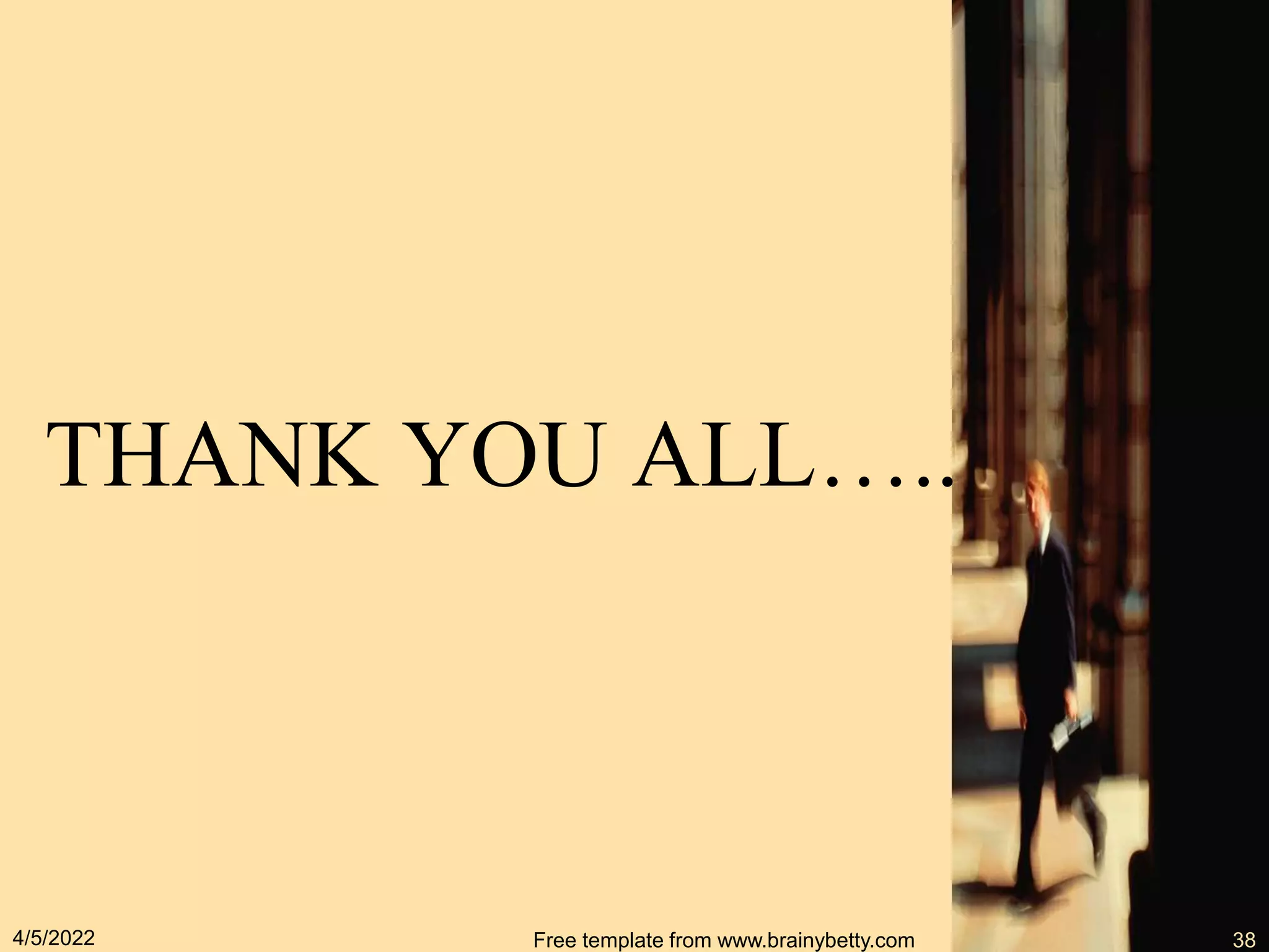THANK YOU ALL…..
4/5/2022 Free template from www.brainybetty.com 38
 