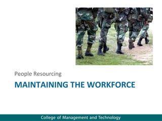 People Resourcing
MAINTAINING THE WORKFORCE
 