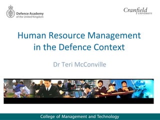 Human Resource Management
   in the Defence Context
       Dr Teri McConville
 