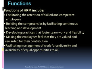 Covers all major activities in the working life of a worker-from time an individual enters into an organization until he or she leavescomes under the purview of HRMPooja Devija, Assist. Prof. PIMT,source : Udaipurstudents.comProspects of HRMEmployee  HiringIndustrial RelationsHRMEmployee MaintenanceEmployee & Executive RemunerationEmployee Motivation