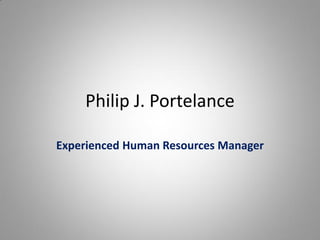 Philip J. Portelance
Experienced Human Resources Manager
 