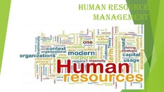 HUMAN RESOURCE
MANAGEMENT
 