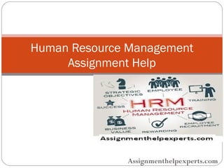 Assignmenthelpexperts.com
Human Resource Management
Assignment Help
 