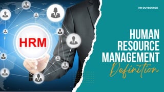 Human
Resource
Management
Definition
HR OUTSOURCE
 
