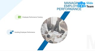 42
Employee Performance Tracking
Handling Employee Performance
MANAGING
EMPLOYEE
PERFORMANCE
 