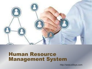 Human Resource
Management System
http://www.eilisys.com