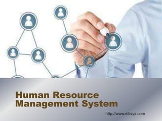 Human Resource
Management System
http://www.eilisys.com
 