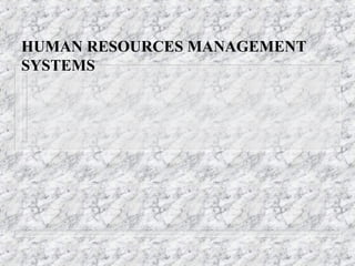 HUMAN RESOURCES MANAGEMENT
SYSTEMS
 