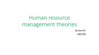 Human resource
management theories
By Sara M.
1801395
 