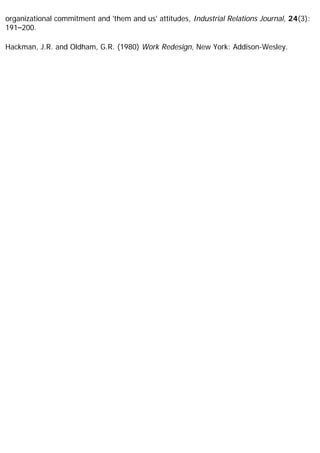 organizational commitment and 'them and us' attitudes, Industrial Relations Journal, 24(3):
191–200.
Hackman, J.R. and Oldham, G.R. (1980) Work Redesign, New York: Addison-Wesley.
 