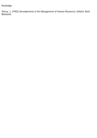 Routledge.
Storey, J. (1992) Developments in the Management of Human Resources, Oxford: Basil
Blackwell.
 