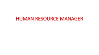 HUMAN RESOURCE MANAGER
 