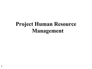 Project Human Resource
Management
1
 