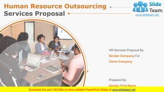 HR Services Proposal By:
Sender Company For
Client Company
Prepared By:
Sender First Name
Human Resource Outsourcing
Services Proposal
 