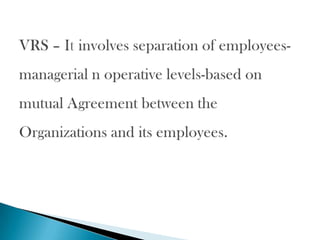 Termination-It means to relieve the employee from

    their services.
    Lay off-inability of an employee to give emplo...