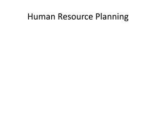 Human Resource Planning
 