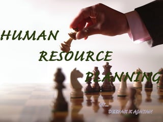 HUMAN
RESOURCE
PLANNING
BY…
DEEPAK K AJAYAN
 