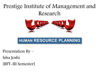Prestige Institute of Management and
Research
Presentation By –
Isha Joshi
[BFT-III Semester]
 