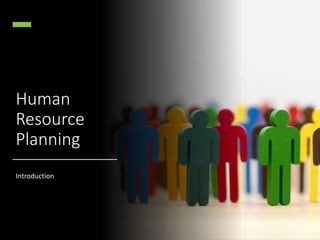 Human
Resource
Planning
Introduction
 