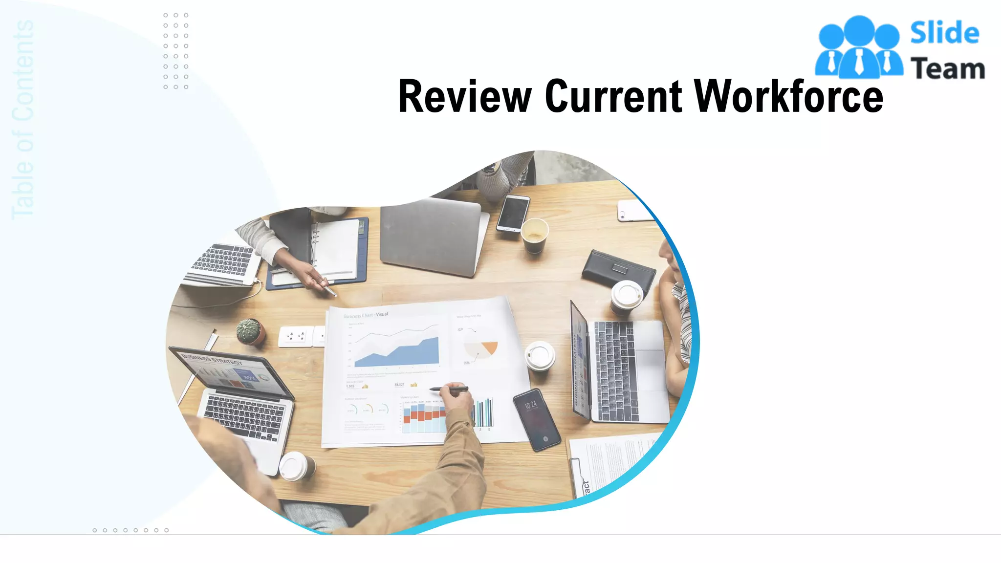Table
of
Contents
Review Current Workforce
8
 