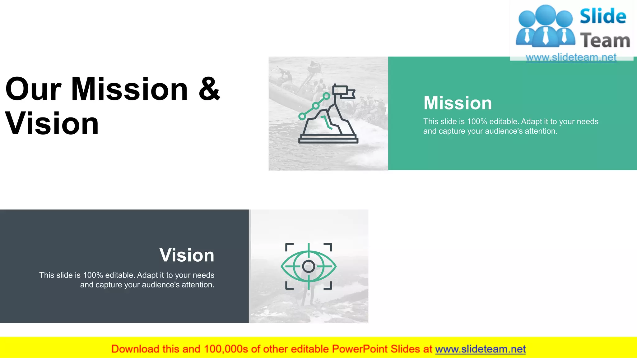 Our Mission &
Vision
Mission
This slide is 100% editable. Adapt it to your needs
and capture your audience's attention.
Vision
This slide is 100% editable. Adapt it to your needs
and capture your audience's attention.
16
 