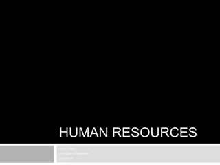 HUMAN RESOURCES
Anish Desai
Principles of Business
Chapter 8
 