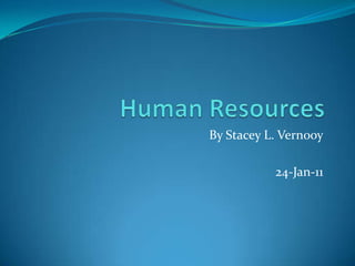 Human Resources By Stacey L. Vernooy 24-Jan-11 