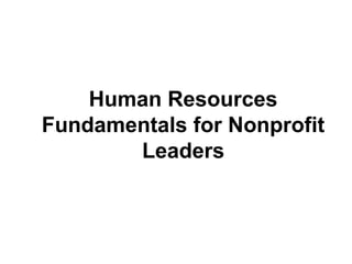 Human Resources
Fundamentals for Nonprofit
Leaders
 