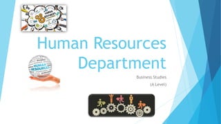 Human Resources
Department
Business Studies
(A Level)
 
