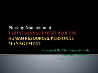 Nursing Management
UNIT:II MANAGEMENT PROCESS
 