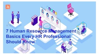 7 Human Resource Management
Basics Every HR Professional
Should Know
 