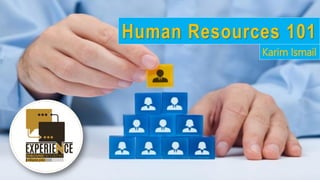 Human Resources 101 
Karim Ismail  