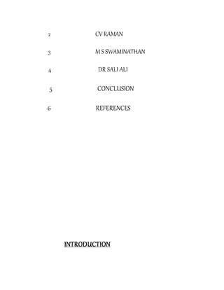 2 CV RAMAN
3 M S SWAMINATHAN
4 DR SALI ALI
5 CONCLUSION
6 REFERENCES
INTRODUCTION
 