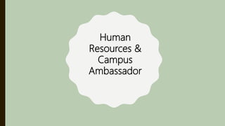 Human
Resources &
Campus
Ambassador
 