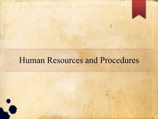 Human Resources and Procedures
 