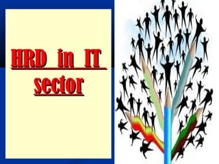 HRD in ITHRD in IT
sectorsector
 