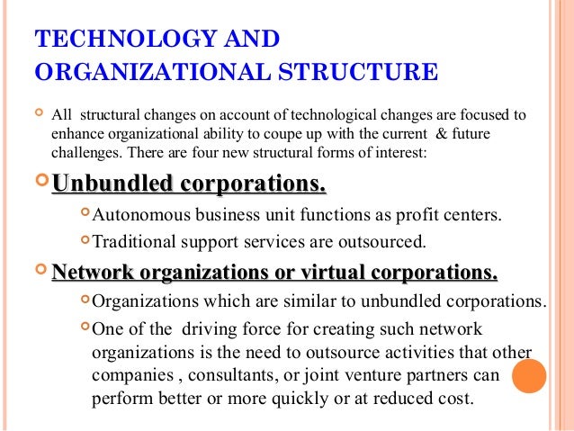 technology and environment on the organizational structure There is a relationship between organizational design and structure because of different factors organizational size, organizational life cycle, strategy, environment and technology work together. technology and environment on the organizational structure There is a relationship between organizational design and structure because of different factors organizational size, organizational life cycle, strategy, environment and technology work together.
