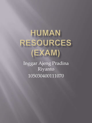 Human Resources (EXAM) InggarAjengPradinaRiyanto 105030400111070 