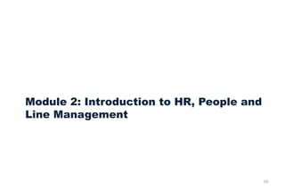 Module 2: Introduction to HR, People and
Line Management
10
 