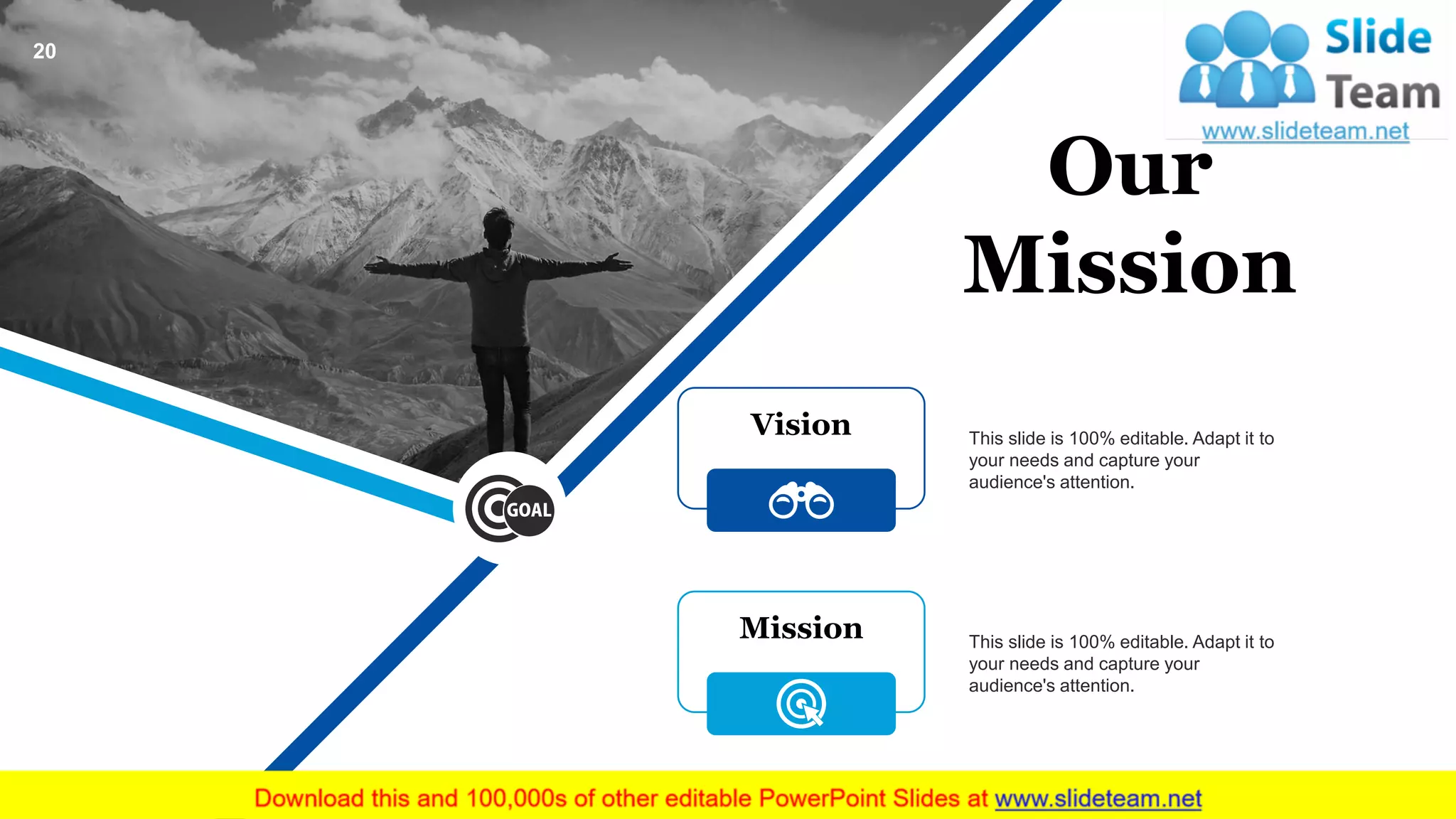Our
Mission
Vision This slide is 100% editable. Adapt it to
your needs and capture your
audience's attention.
This slide is 100% editable. Adapt it to
your needs and capture your
audience's attention.
Mission
20
 
