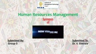 Human Resources Management
Submitted By: Submitted To:
Group-3 Dr. V. Ekkirala
Synopsis
of
 