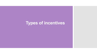 Types of incentives
 